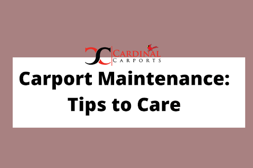 Carport Maintenance: Tips to Care 