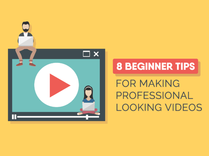 Eight Beginner Tips for Making Professional Looking Videos