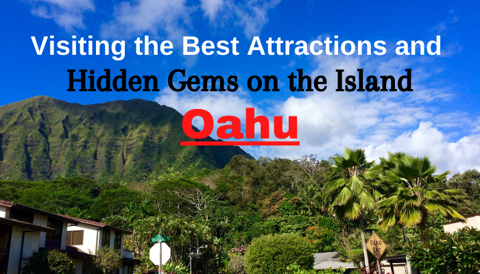 Visiting the Best Attractions and Hidden Gems on the Island – Oahu 