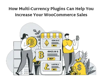 How-Multi-Currency-Plugins-Can-Help-You-Increase-Your-WooCommerce-Sales. 