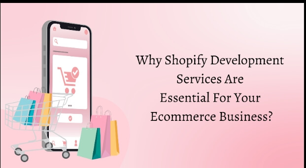 Why Shopify Development Services Are Essential For Your Ecommerce Business?