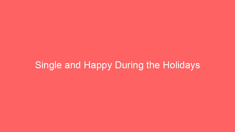 Single and Happy During the Holidays 4.7 (58)