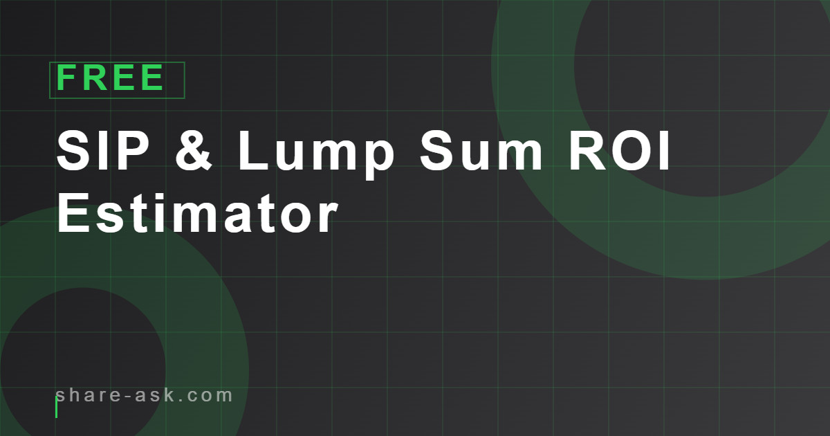 SIP & Lump Sum ROI Estimator 1 SIP & Lump Sum ROI Estimator