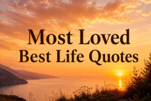 Most Loved Best Life Quotes